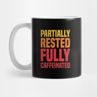 Partially Rested Fully Caffeinated - Coffee Mug